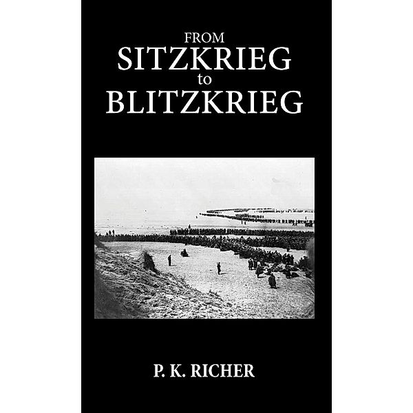 From Sitzkrieg to Blitzkrieg, P. K Richer