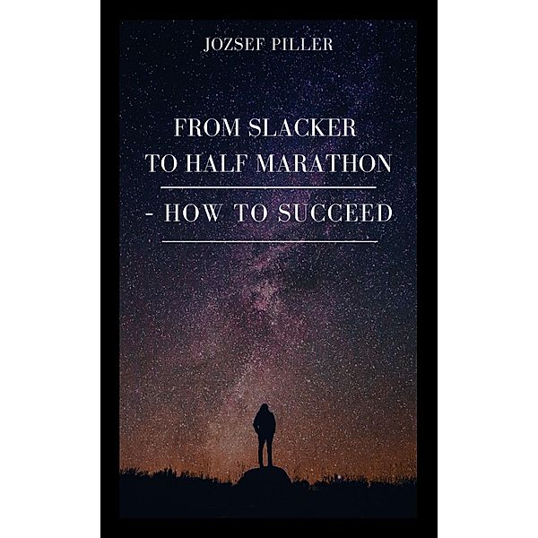 From Slacker to Half Marathon, Jozsef Piller