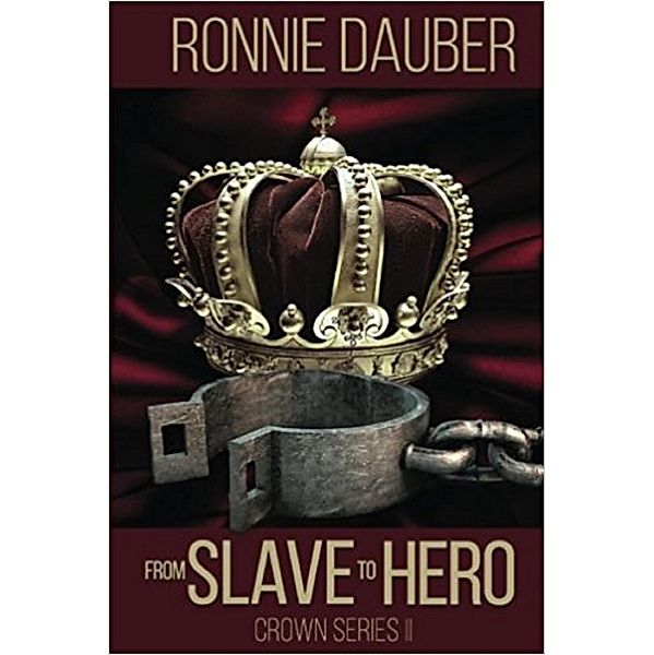 From Slave to Hero (The Crown Series, #2) / The Crown Series, Ronnie Dauber