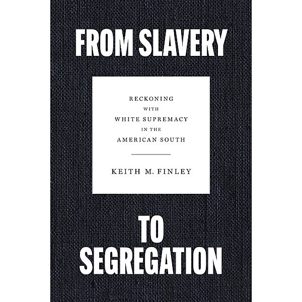 From Slavery to Segregation, Keith M. Finley