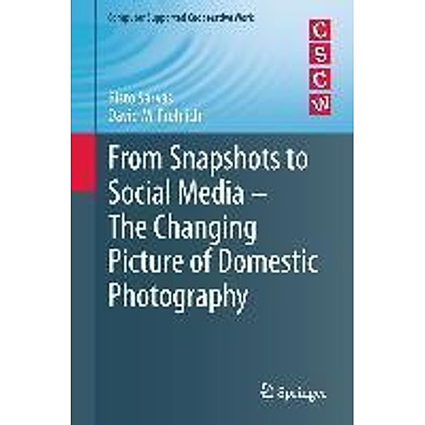 From Snapshots to Social Media - The Changing Picture of Domestic Photography / Computer Supported Cooperative Work, Risto Sarvas, David M. Frohlich