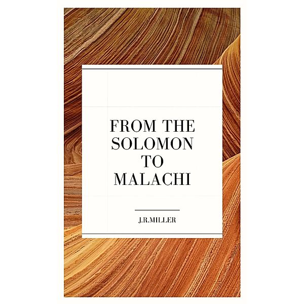 From Solomon to Malachi, J. R. Miller