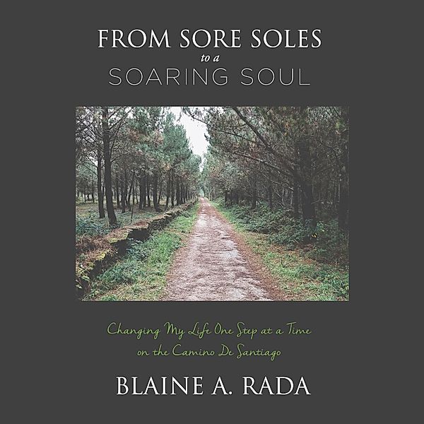 From Sore Soles to a Soaring Soul, Blaine A. Rada