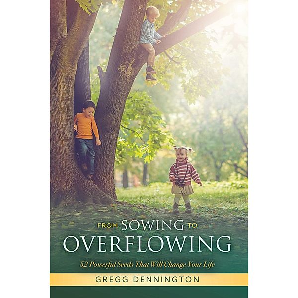 From Sowing to Overflowing, Gregg Dennington