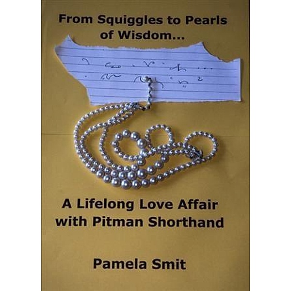 From Squiggles To Pearls Of Wisdom ..., Pamela Smit