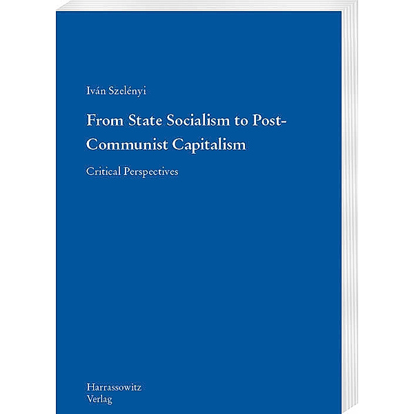 From State Socialism to Post-Communist Capitalism, Iván Szelényi