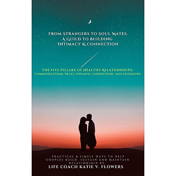 From Strangers to Soulmates: A Guide to Building Intimacy & Connection., Vishelle Cammon, Katie v. Flowers