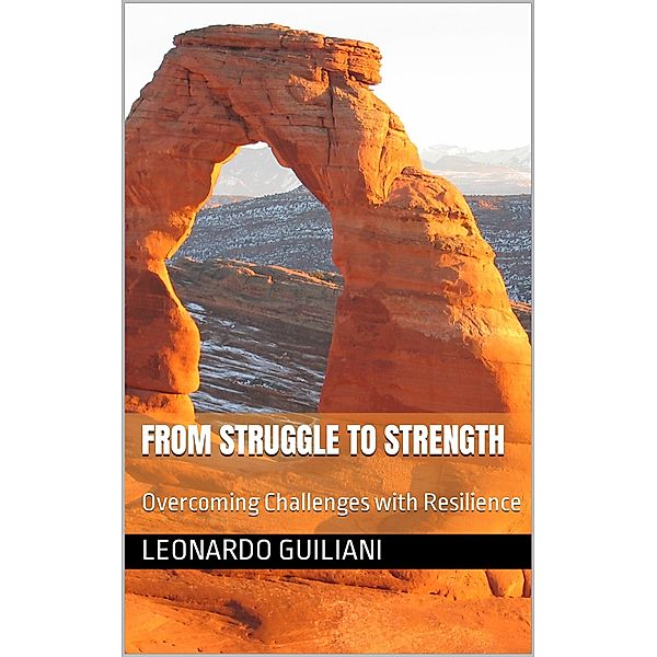 From Struggle to Strength Overcoming Challenges with Resilience, Leonardo Guiliani