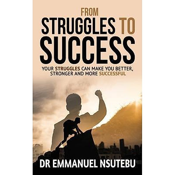 From Struggles To Success / Battle Press, Emmanuel Nsutebu