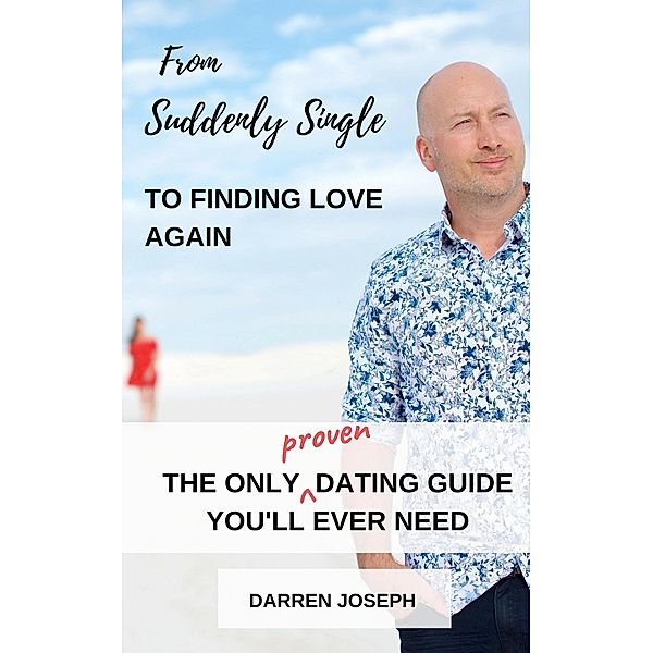 From Suddenly Single, To Finding Love Again / Darren Joseph, Darren Joseph