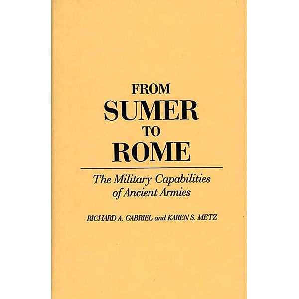 From Sumer to Rome, Richard A. Gabriel, Karen S. Metz