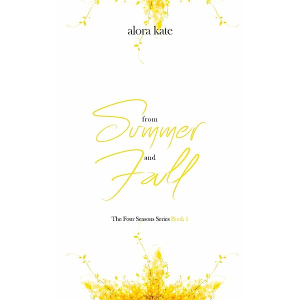 From Summer and Fall (The Four Seasons Series, #1) / The Four Seasons Series, Alora Kate