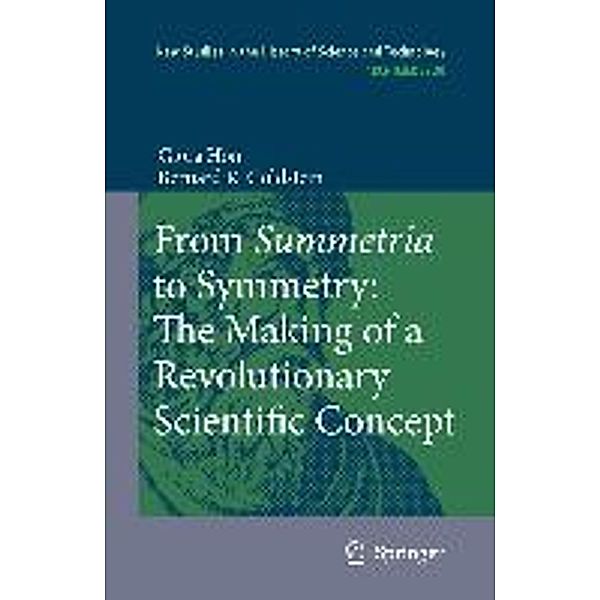 From Summetria to Symmetry: The Making of a Revolutionary Scientific Concept, Giora Hon, Bernard R. Goldstein