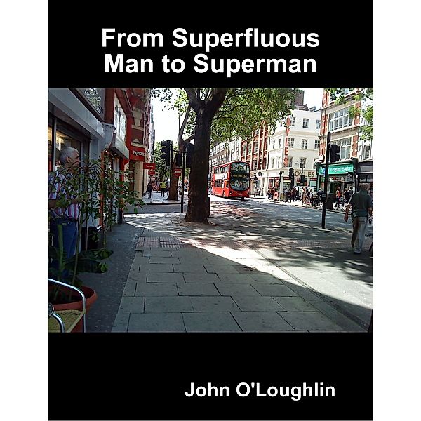 From Superfluous Man to Superman, John O'Loughlin