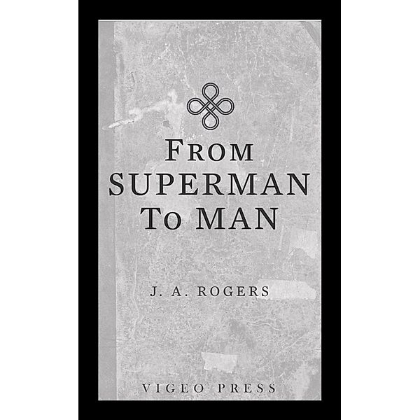 From Superman To Man / Vigeo Press, Joel A. Rogers