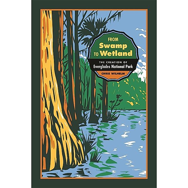 From Swamp to Wetland / Environmental History and the American South Ser., Chris Wilhelm