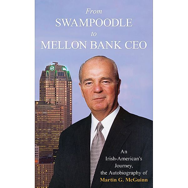 From Swampoodle to Mellon Bank CEO, Martin G. McGuinn