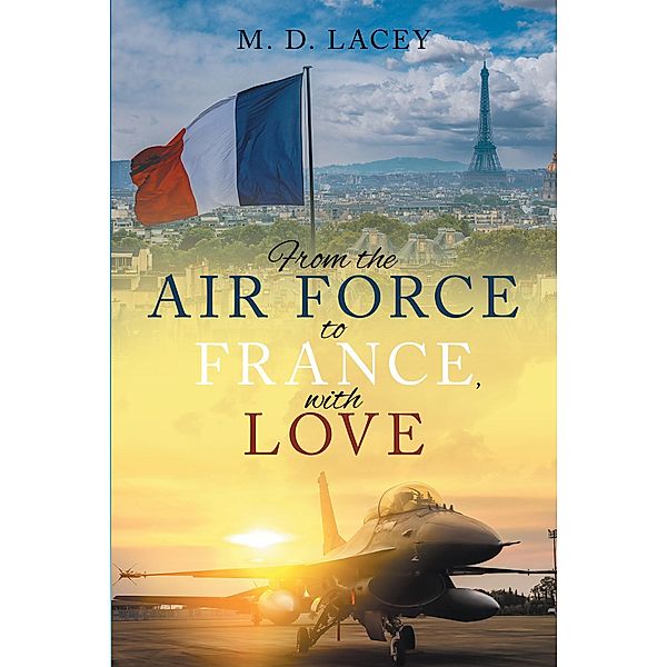 From the Air Force to France, with Love, M. D. Lacey