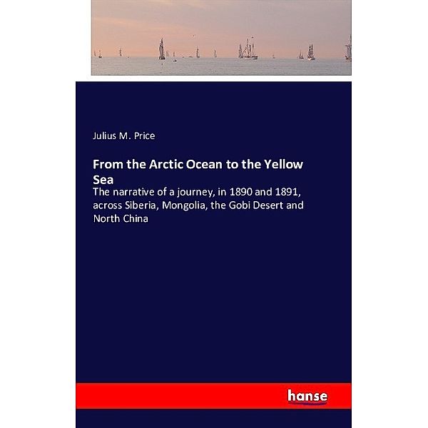 From the Arctic Ocean to the Yellow Sea, Julius M. Price