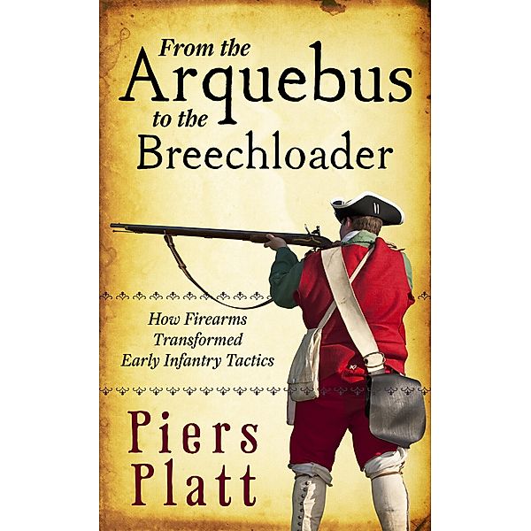 From the Arquebus to the Breechloader, Piers Platt