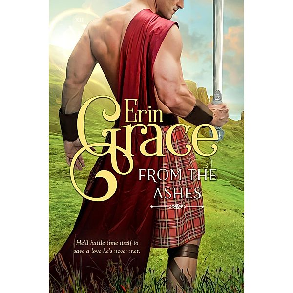 From the Ashes (Highland Time Travellers, #2) / Highland Time Travellers, Erin Grace