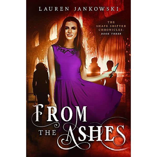 From the Ashes (The Shape Shifter Chronicles, #3) / The Shape Shifter Chronicles, Lauren Jankowski