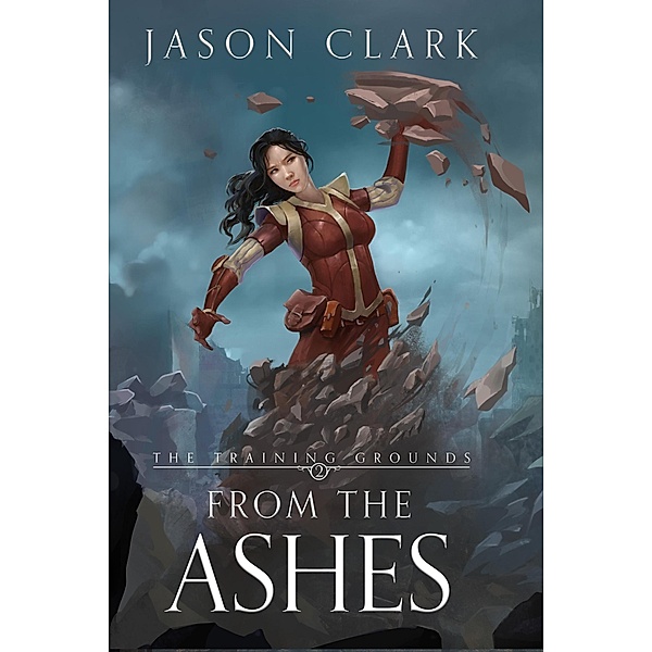 From the Ashes (The Training Grounds, #2) / The Training Grounds, Jason Clark