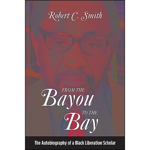 From the Bayou to the Bay / SUNY series in African American Studies, Robert C. Smith