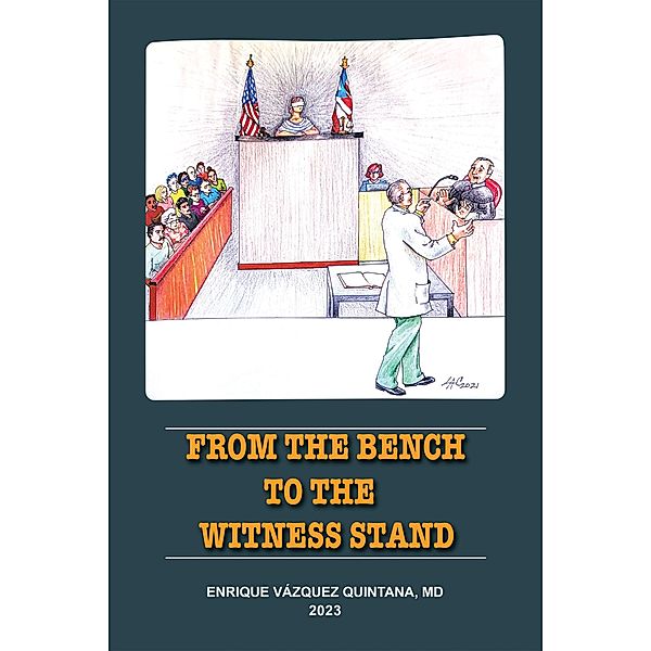 From the Bench to the Witness Stand, Enrique Vázquez Quintana M. D.