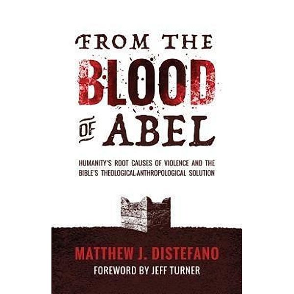 From the Blood of Abel, Matthew J Distefano