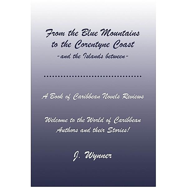 From the Blue Mountains to the Corentyne Coast -and the Islands between, J. Wynner