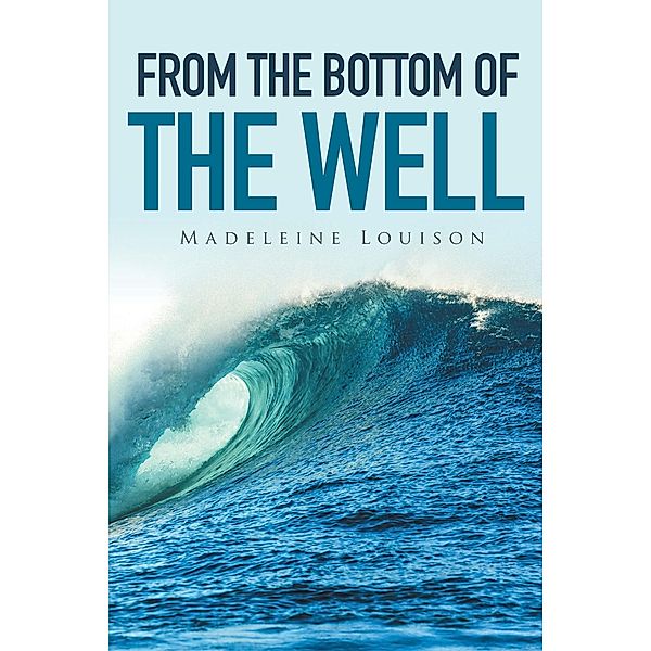 From the Bottom of the Well, Madeleine Louison
