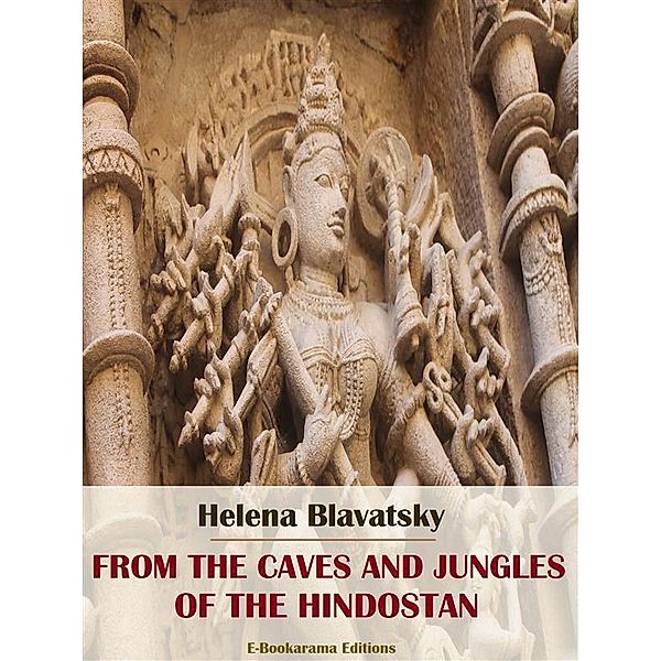 From the Caves and Jungles of the Hindostan, Helena Blavatsky