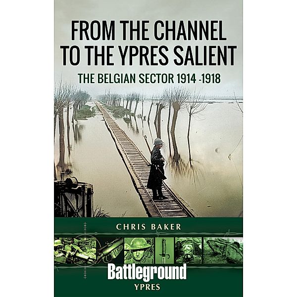 From the Channel to the Ypres Salient / Battleground, Chris Baker