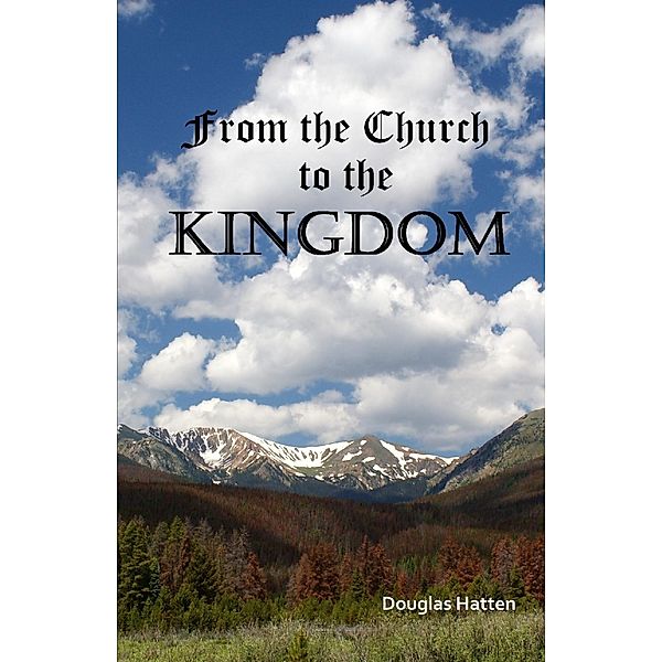 From the Church to the Kingdom, Douglas Hatten