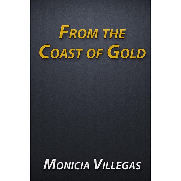 From the Coast of Gold, Monicia Villegas