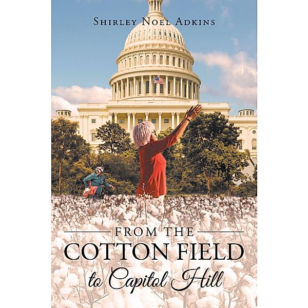 From the Cotton Field to Capitol Hill, Shirley Noel Adkins