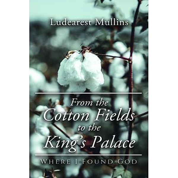 From the Cotton Fields to the King's Palace / WordHouse Book Publishing, Ludearest Mullins