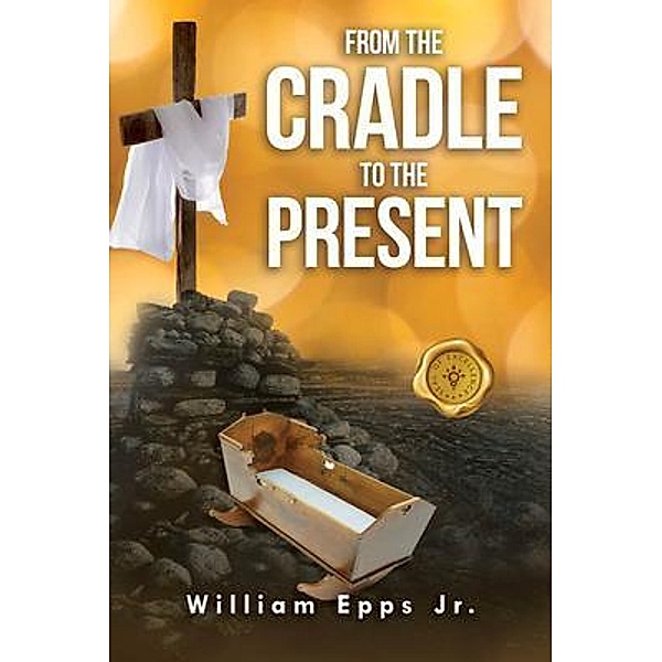 From the Cradle to the Present, William Epps Jr.