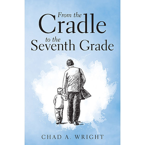 From the Cradle to the Seventh Grade, Chad A. Wright