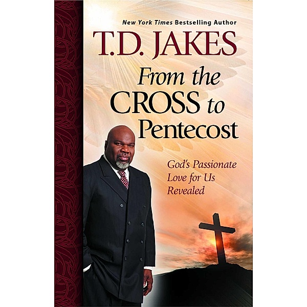 From the Cross to Pentecost, T. D. Jakes
