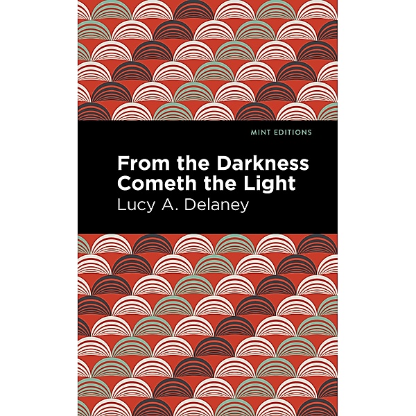 From the Darkness Cometh Light / Black Narratives, Lucy A. Delaney