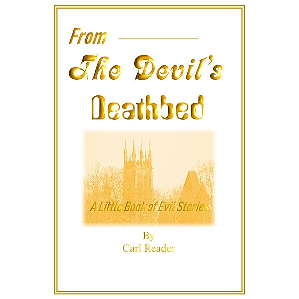 From the Devil's Deathbed: A Little Book of Evil Stories, Carl Reader