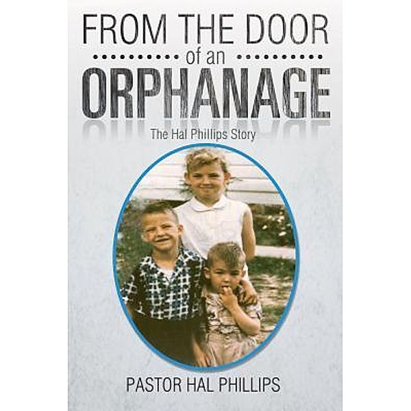 From The Door of An Orphanage / Lettra Press LLC, Pastor Hal Phillips