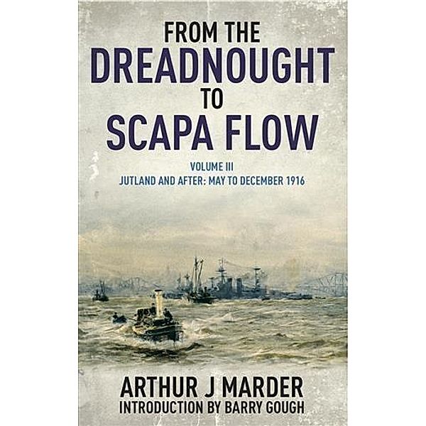 From the Dreadnought to Scapa Flow, Arthur J Marder