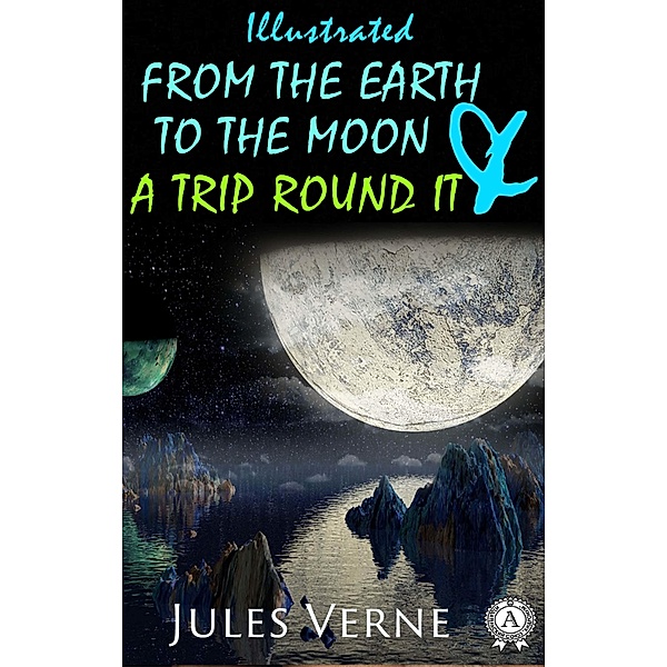 From the Earth to the Moon and a Trip Round It (illustrated), Jules Verne, Lewis Page Mercier