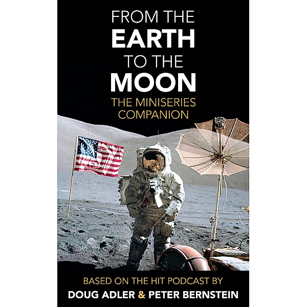 From the Earth to the Moon: The Miniseries Companion, Douglas Adler, Peter Bernstein