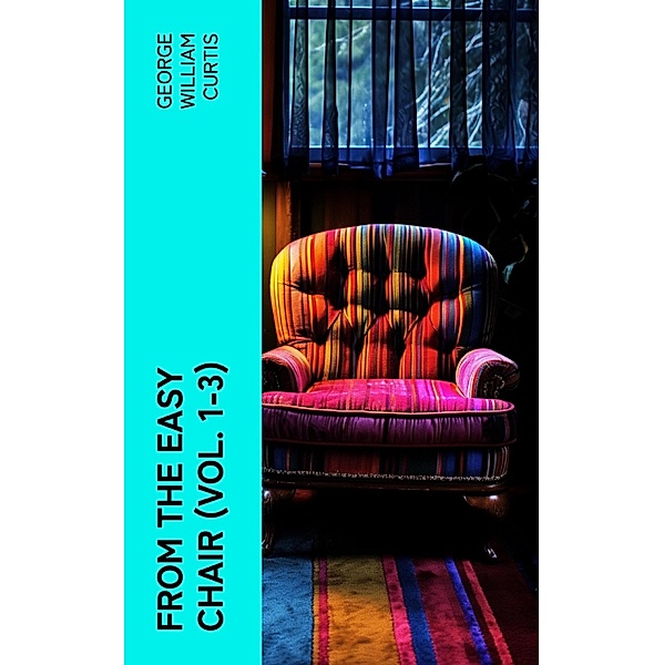 From the Easy Chair (Vol. 1-3), George William Curtis