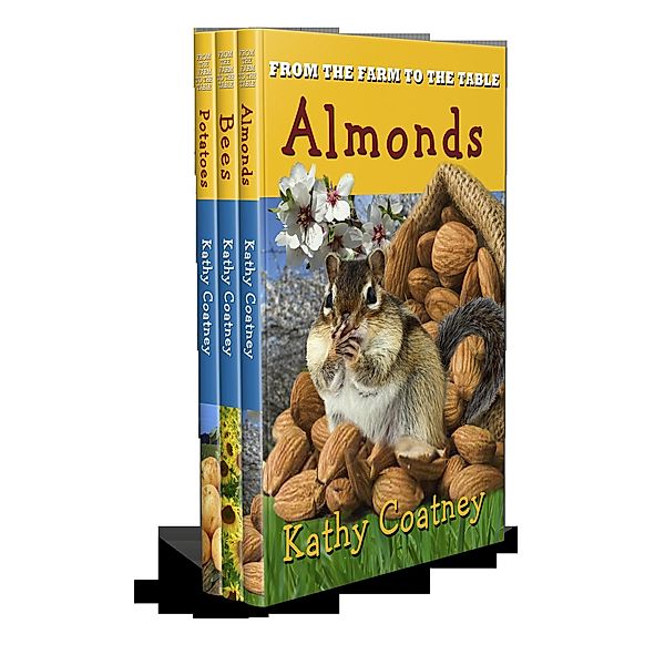 From the Farm to the Table Almonds, Bees & Potatoes: Nonfiction 2-3 Grade Picture Book on Agriculture / From the Farm to the Table, Kathy Coatney