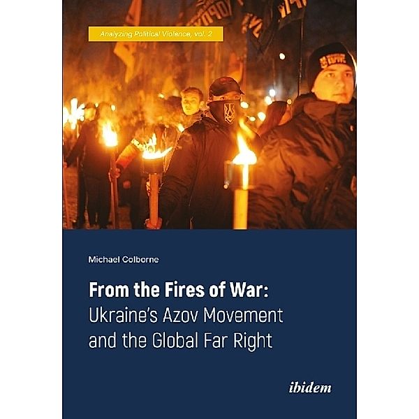 From the Fires of War: Ukraine's Azov Movement and the Global Far Right, Michael Colborne